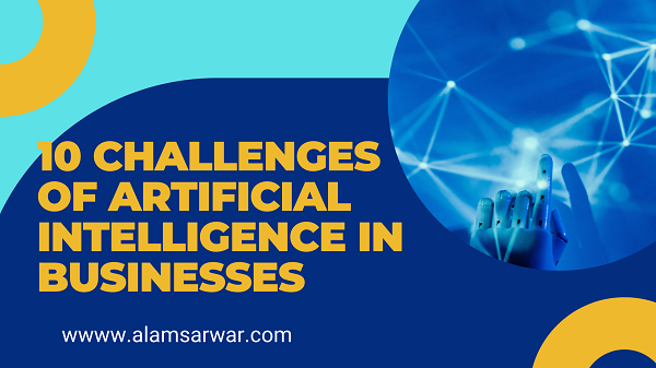 10 Challenges of Artificial Intelligence in Business